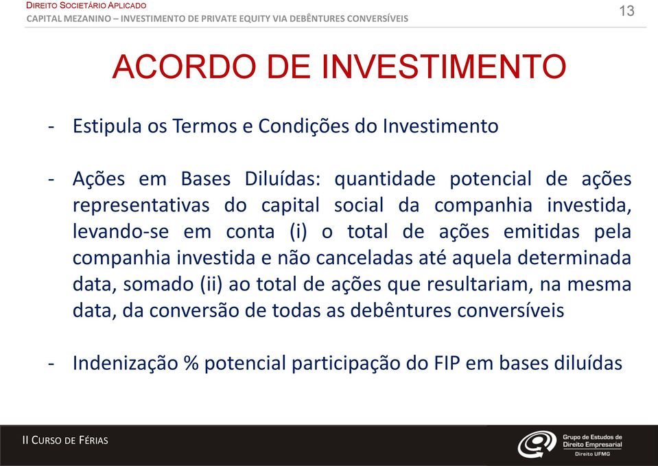 emitidas pela companhia investida e não canceladas até aquela determinada data, somado (ii) ao total de ações que