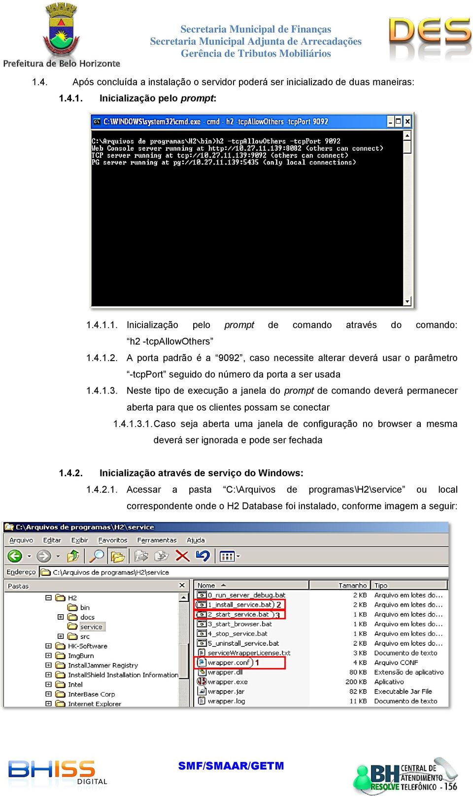 Neste tipo de execução a janela do prompt de comando deverá permanecer aberta para que os clientes possam se conectar 1.