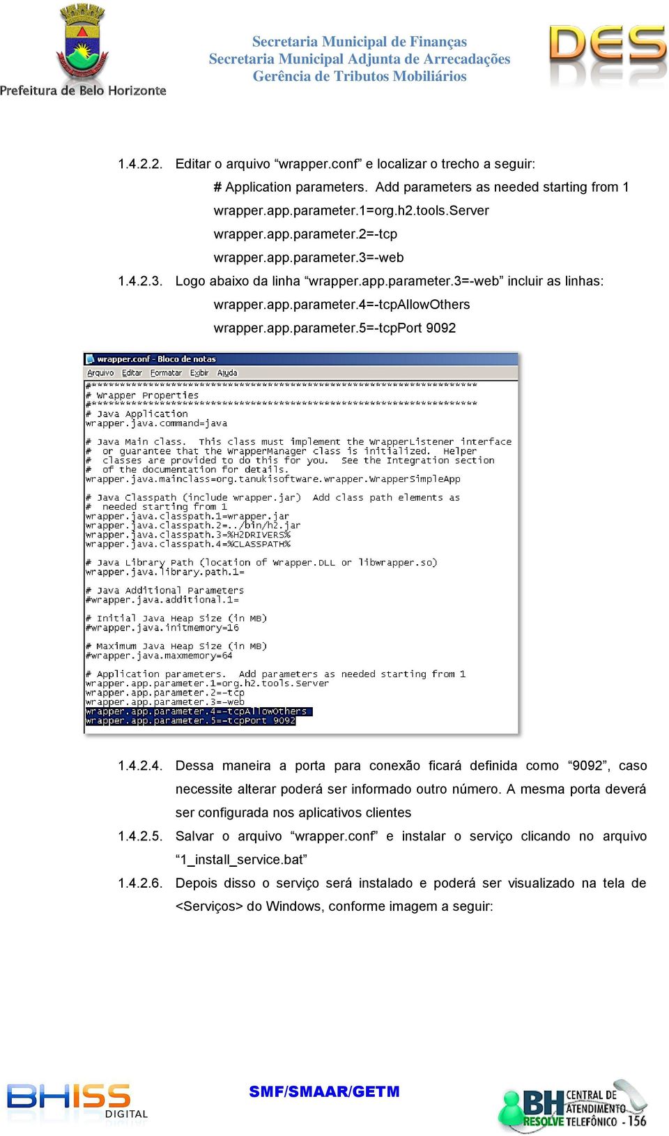 4.2.4. Dessa maneira a porta para conexão ficará definida como 9092, caso necessite alterar poderá ser informado outro número. A mesma porta deverá ser configurada nos aplicativos clientes 1.4.2.5.