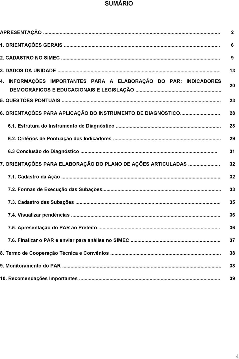 .. 28 6.1. Estrutura do Instrumento de Diagnóstico... 28 6.2. Critérios de Pontuação dos Indicadores... 29 6.3 Conclusão do Diagnóstico... 31 7.