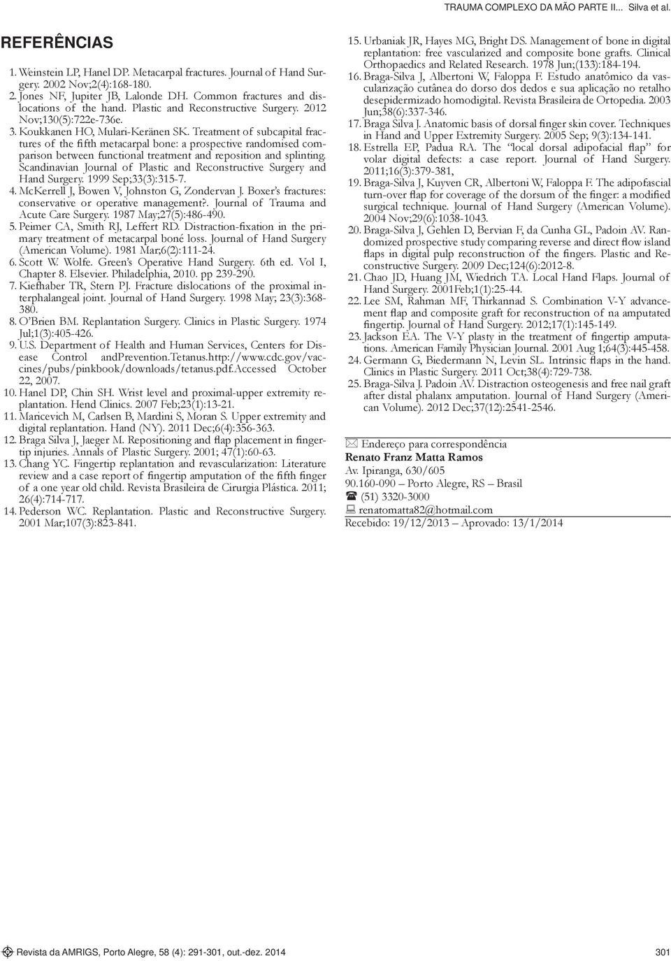 Treatment of subcapital fractures of the fifth metacarpal bone: a prospective randomised comparison between functional treatment and reposition and splinting.