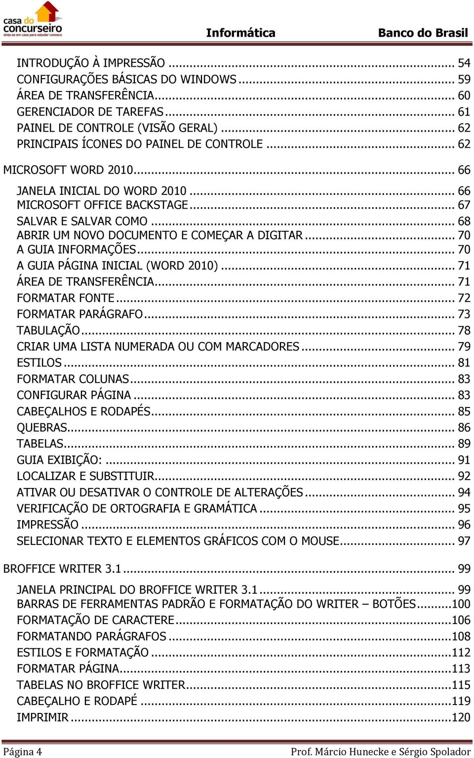 .. 68 ABRIR UM NOVO DOCUMENTO E COMEÇAR A DIGITAR... 70 A GUIA INFORMAÇÕES... 70 A GUIA PÁGINA INICIAL (WORD 2010)... 71 ÁREA DE TRANSFERÊNCIA... 71 FORMATAR FONTE... 72 FORMATAR PARÁGRAFO.