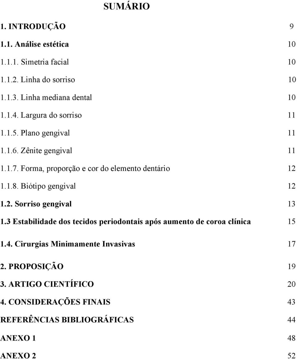 Biótipo gengival 12 1.2. Sorriso gengival 13 1.3 Estabilidade dos tecidos periodontais após aumento de coroa clínica 15 1.4.