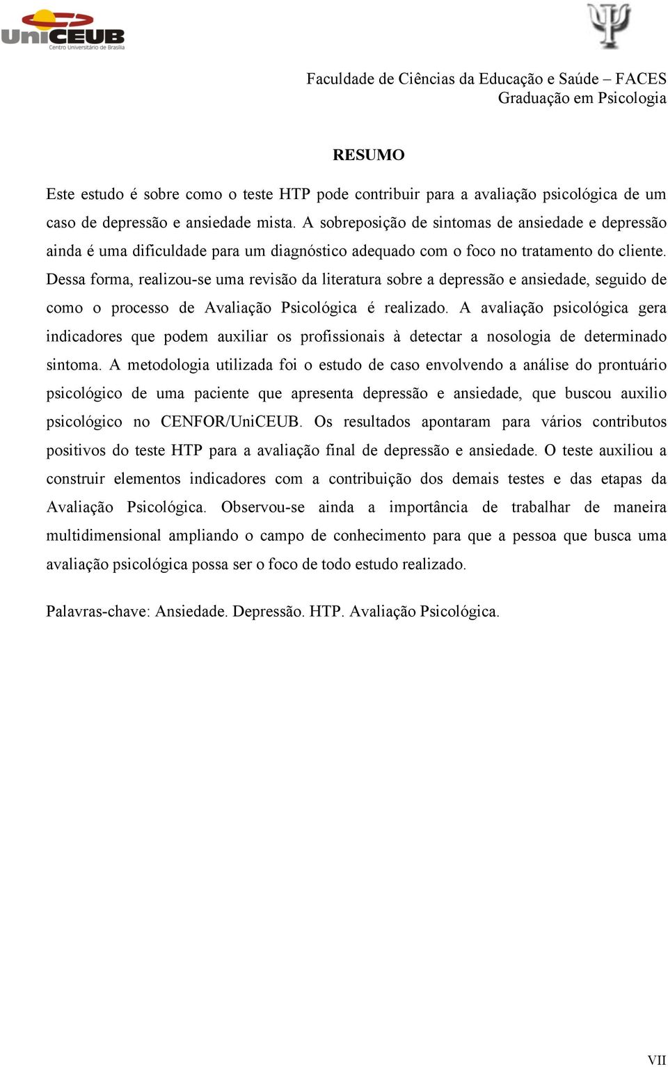 Dessa forma, realizou-se uma revisão da literatura sobre a depressão e ansiedade, seguido de como o processo de Avaliação Psicológica é realizado.