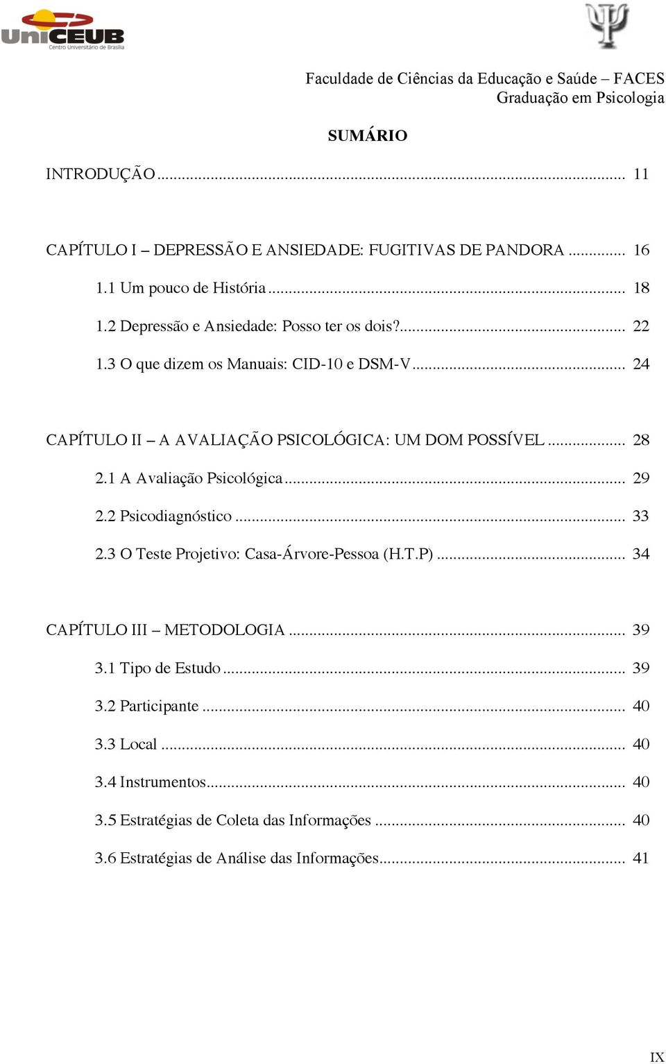 .. 28 2.1 A Avaliação Psicológica... 29 2.2 Psicodiagnóstico... 33 2.3 O Teste Projetivo: Casa-Árvore-Pessoa (H.T.P)... 34 CAPÍTULO III METODOLOGIA.