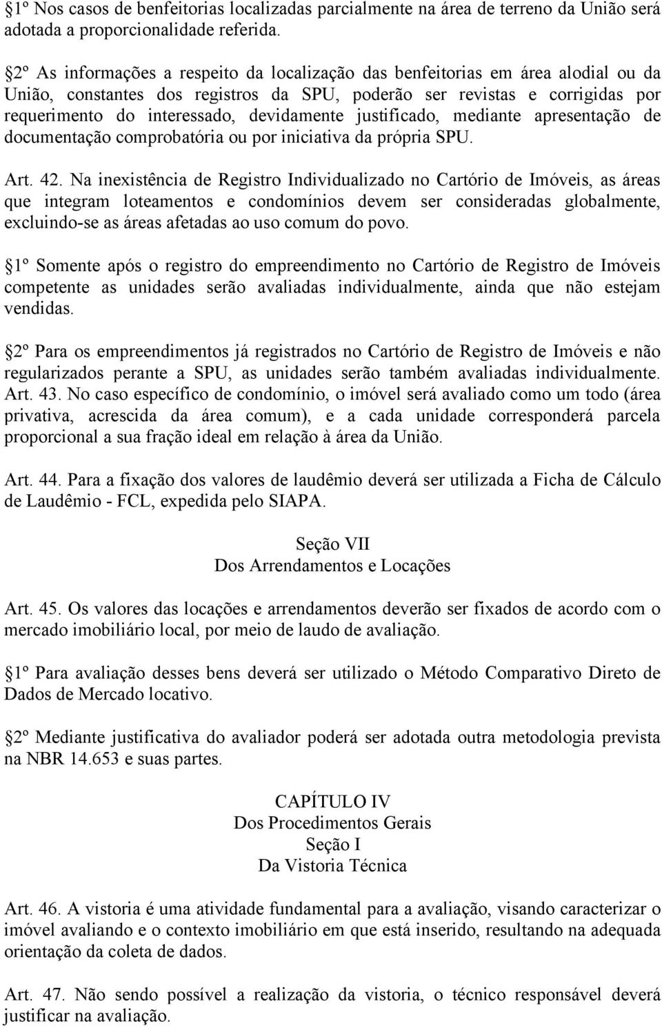 devidamente justificado, mediante apresentação de documentação comprobatória ou por iniciativa da própria SPU. Art. 42.