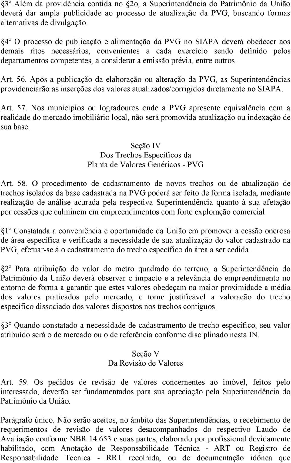 emissão prévia, entre outros. Art. 56. Após a publicação da elaboração ou alteração da PVG, as Superintendências providenciarão as inserções dos valores atualizados/corrigidos diretamente no SIAPA.