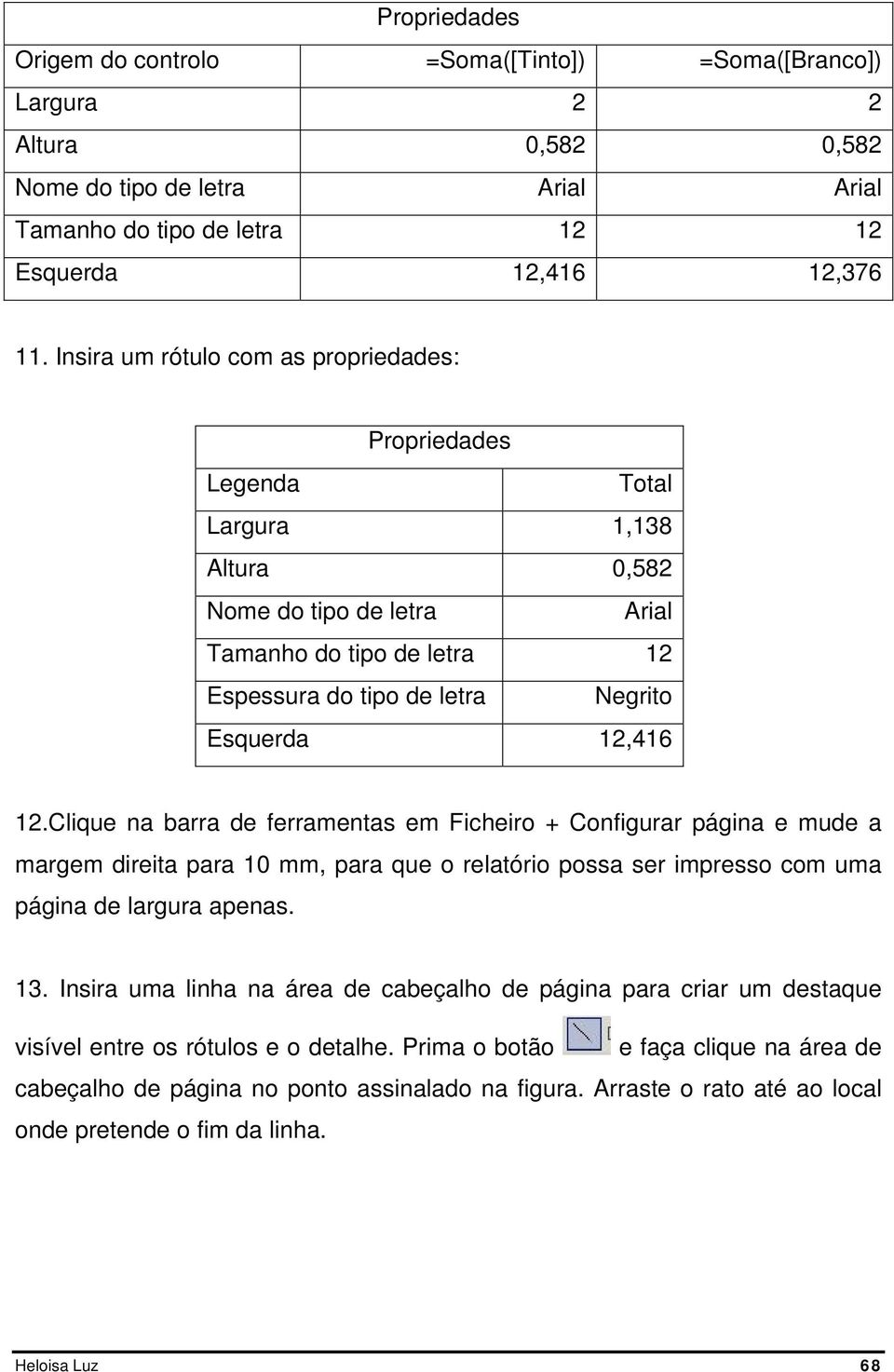 12.Clique na barra de ferramentas em Ficheiro + Configurar página e mude a margem direita para 10 mm, para que o relatório possa ser impresso com uma página de largura apenas. 13.