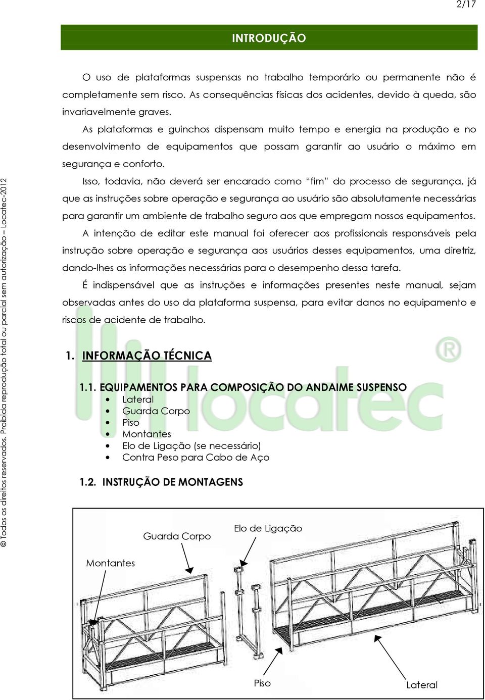 Isso, todavia, não deverá ser encarado como fim do processo de segurança, já que as instruções sobre operação e segurança ao usuário são absolutamente necessárias para garantir um ambiente de