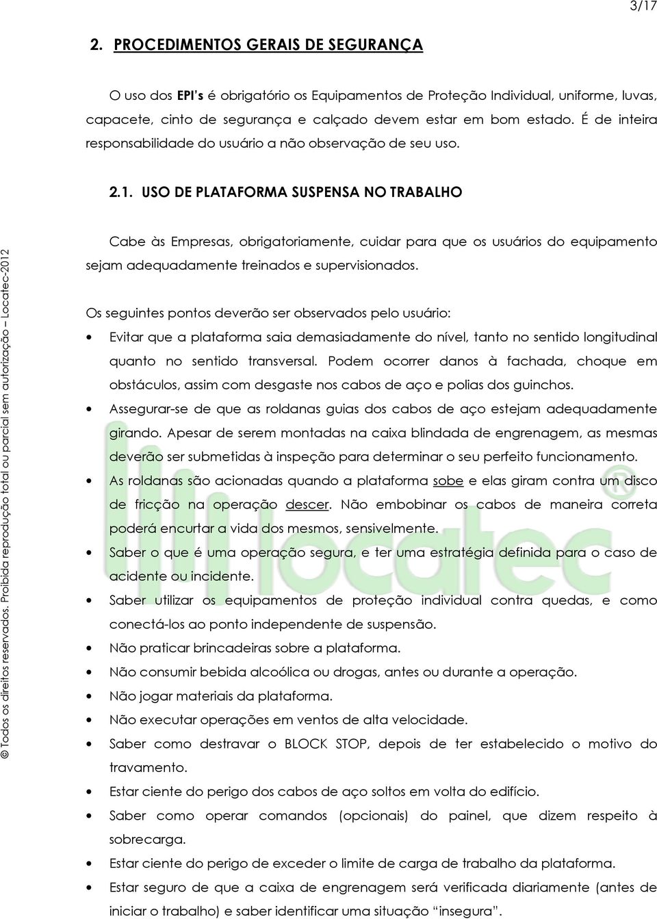 USO DE PLATAFORMA SUSPENSA NO TRABALHO Cabe às Empresas, obrigatoriamente, cuidar para que os usuários do equipamento sejam adequadamente treinados e supervisionados.