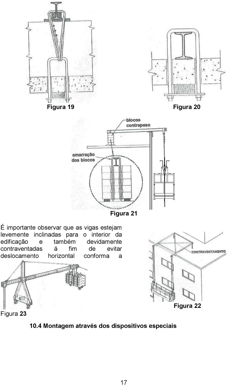 devidamente contraventadas á fim de evitar deslocamento horizontal