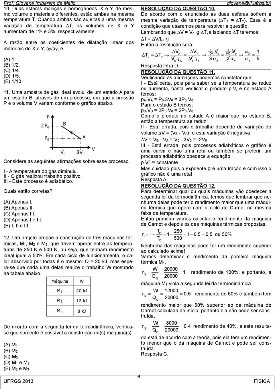 A razão entre os coeficientes de dilatação linear dos materiais de X e Y, ax/ay, é 11.