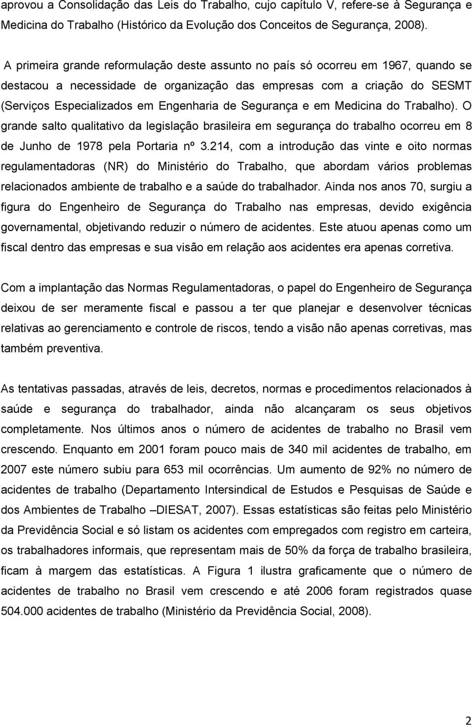 Segurança e em Medicina do Trabalho). O grande salto qualitativo da legislação brasileira em segurança do trabalho ocorreu em 8 de Junho de 1978 pela Portaria nº 3.