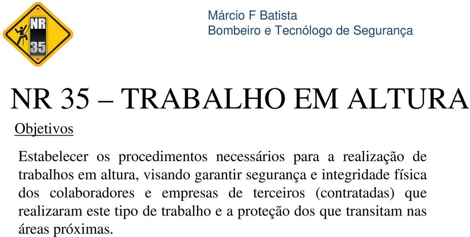 visando garantir segurança e integridade física dos colaboradores e empresas de terceiros