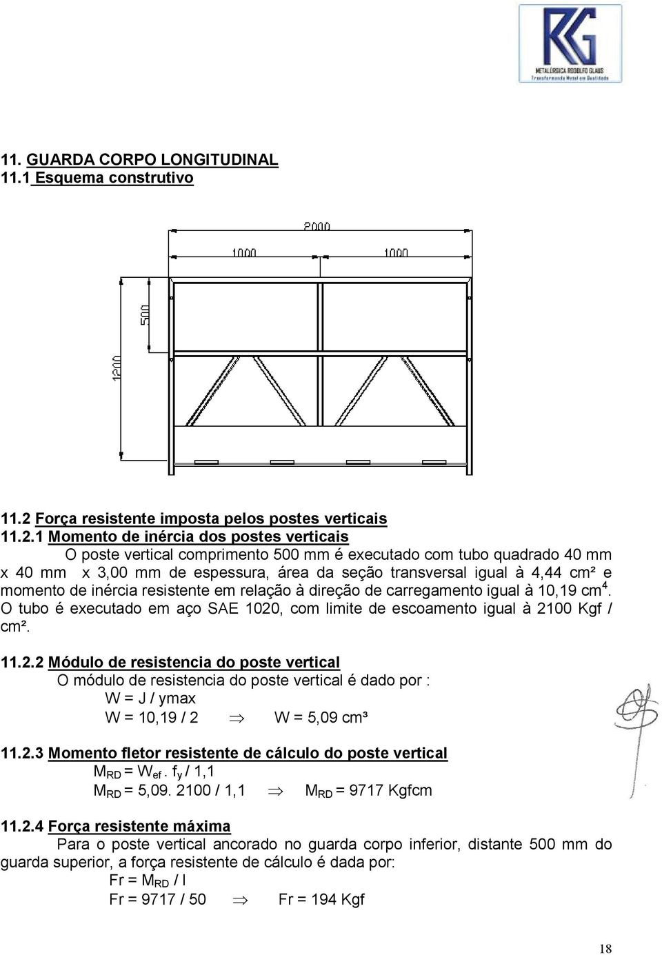 1 Momento de inércia dos postes verticais O poste vertical comprimento 500 mm é executado com tubo quadrado 40 mm x 40 mm x 3,00 mm de espessura, área da seção transversal igual à 4,44 cm² e momento