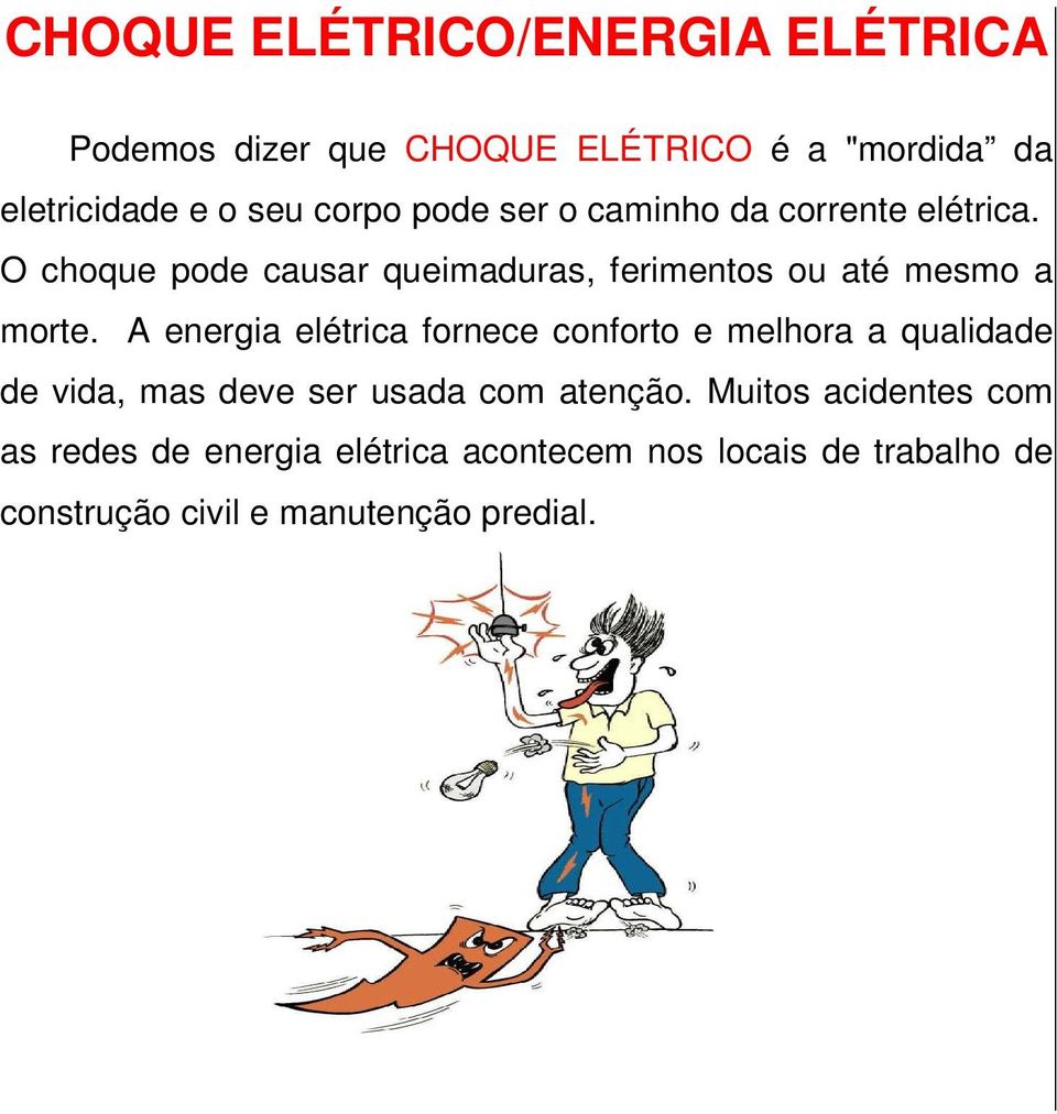 A energia elétrica fornece conforto e melhora a qualidade de vida, mas deve ser usada com atenção.