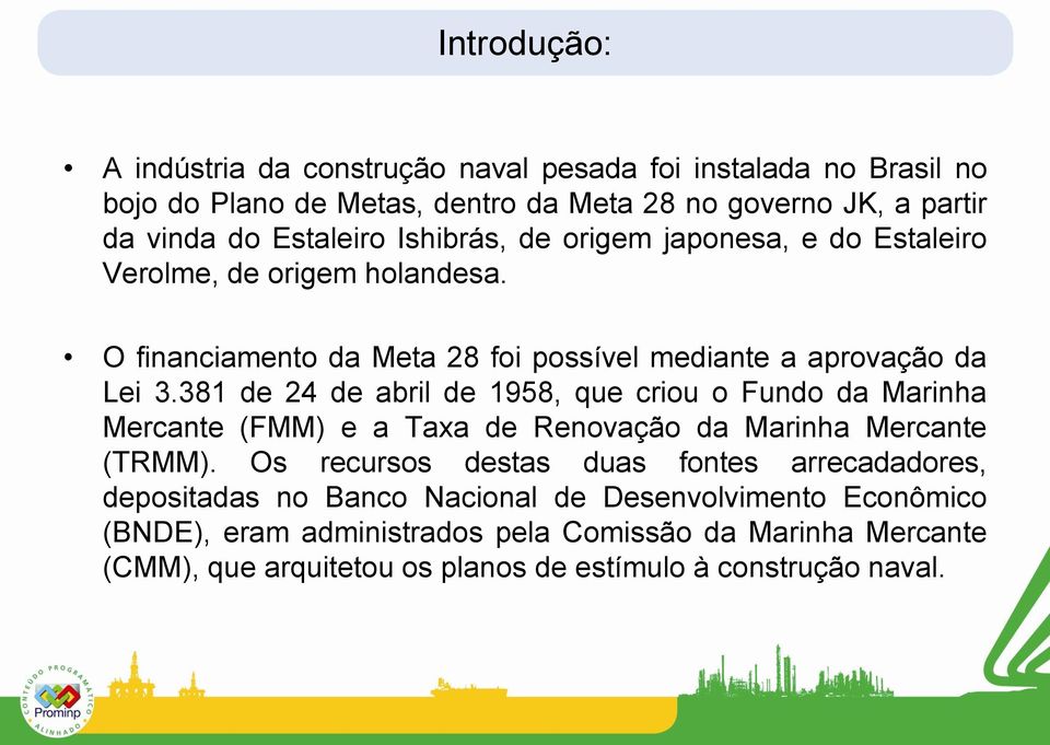 381 de 24 de abril de 1958, que criou o Fundo da Marinha Mercante (FMM) e a Taxa de Renovação da Marinha Mercante (TRMM).