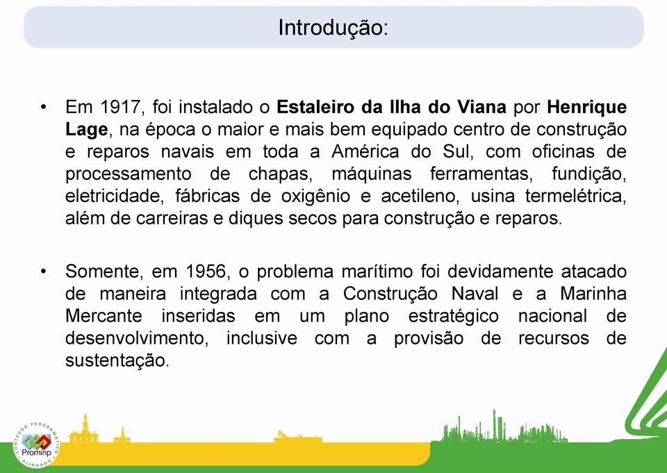 usina termelétrica, além de carreiras e diques secos para construção e reparos.