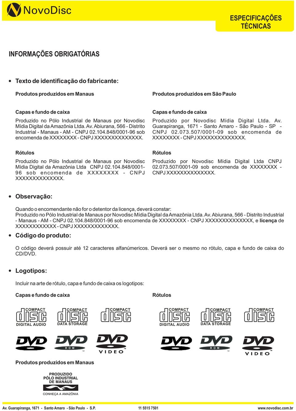 Capas e fundo de caixa Produzido por Novodisc Mídia Digital Ltda. Av. Guarapiranga, 1671 - Santo Amaro - São Paulo - SP - CNPJ 02.073.507/0001-09 sob encomenda de XXXXXXXX - CNPJ XXXXXXXXXXXXXX.