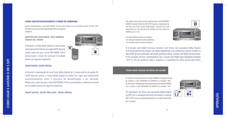 5HT durante a reprodução de um filme com trilha sonora Dolby Digital. Fazendo isso, você selecionará um dos três níveis de redução da faixa dinâmica: DYNR 0.