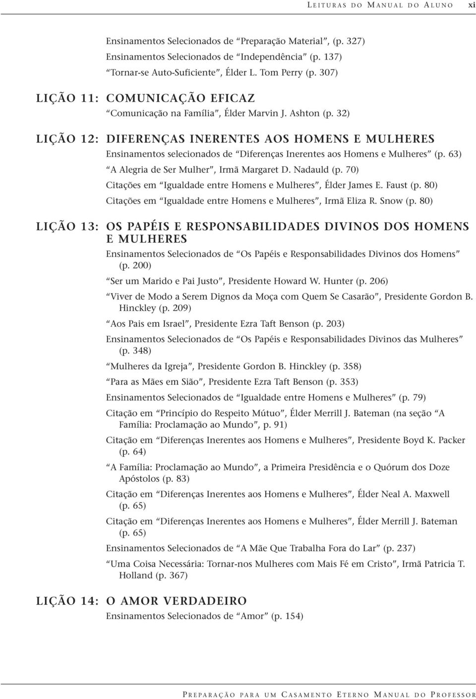 32) LIÇÃO 12: DIFERENÇAS INERENTES AOS HOMENS E MULHERES Ensinamentos selecionados de Diferenças Inerentes aos Homens e Mulheres (p. 63) A Alegria de Ser Mulher, Irmã Margaret D. Nadauld (p.