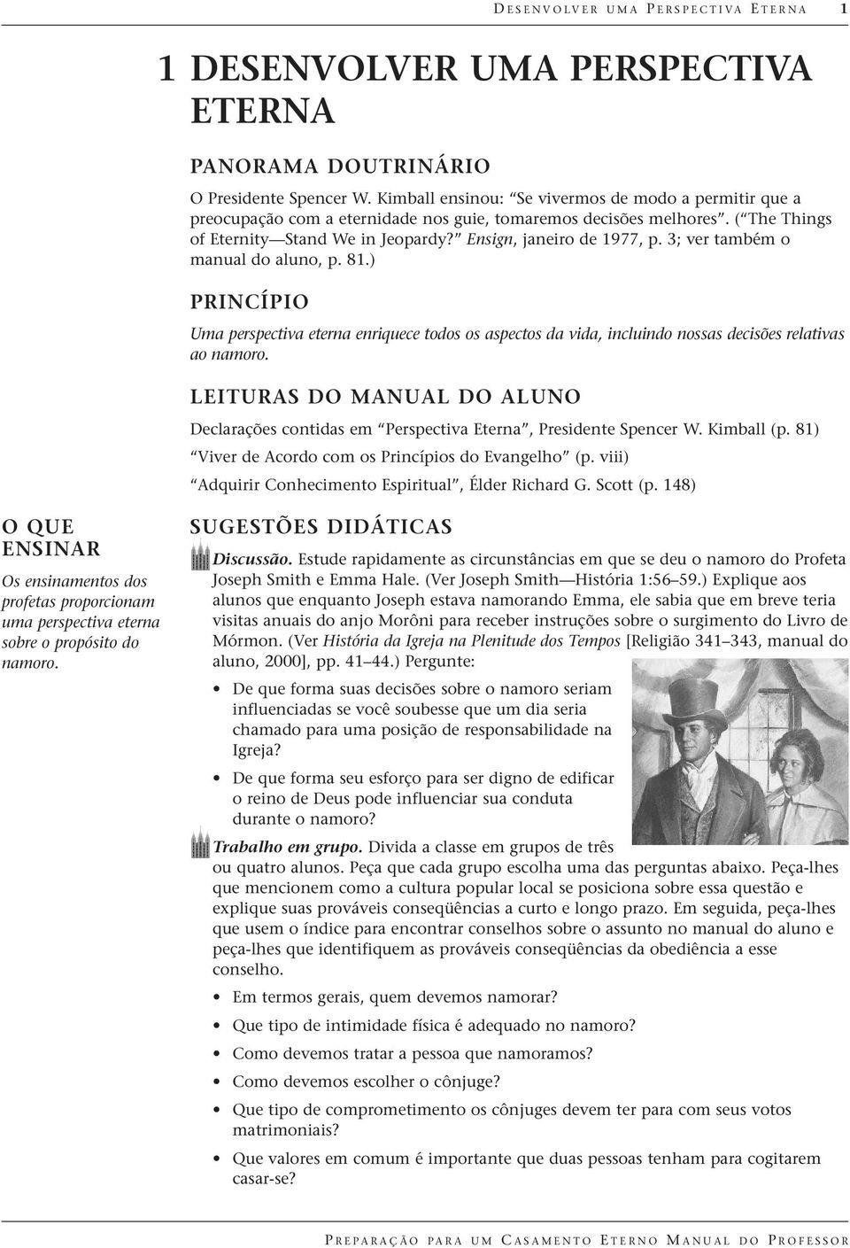 3; ver também o manual do aluno, p. 81.) PRINCÍPIO Uma perspectiva eterna enriquece todos os aspectos da vida, incluindo nossas decisões relativas ao namoro.