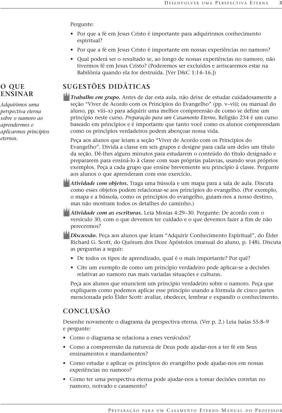 (Poderemos ser excluídos e arriscaremos estar na Babilônia quando ela for destruída. [Ver D&C 1:14 16.