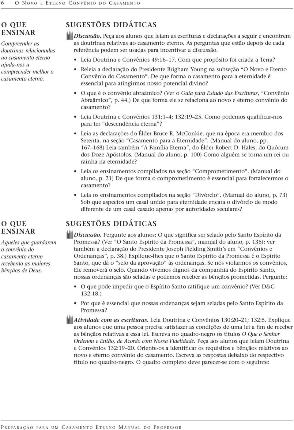 Peça aos alunos que leiam as escrituras e declarações a seguir e encontrem as doutrinas relativas ao casamento eterno.