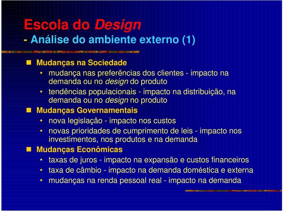 impacto nos custos novas prioridades de cumprimento de leis - impacto nos investimentos, nos produtos e na demanda Mudanças Econômicas taxas de