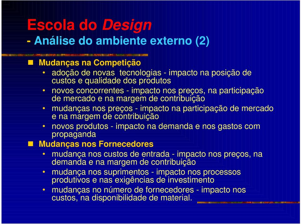 novos produtos - impacto na demanda e nos gastos com propaganda Mudanças nos Fornecedores mudança nos custos de entrada - impacto nos preços, na demanda e na margem de