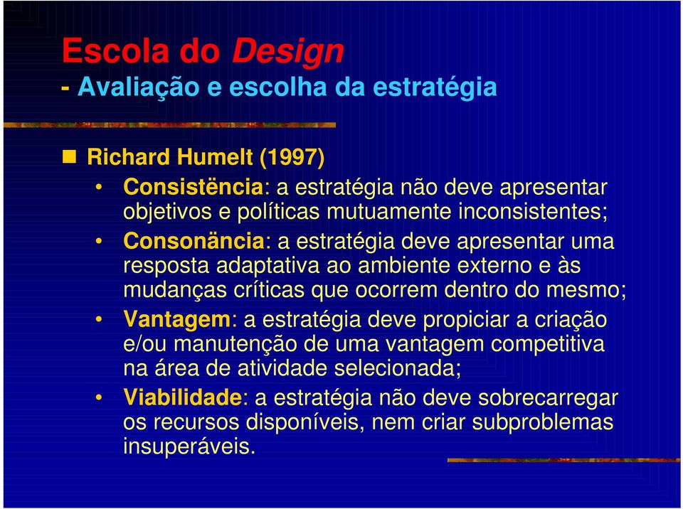 críticas que ocorrem dentro do mesmo; Vantagem: a estratégia deve propiciar a criação e/ou manutenção de uma vantagem competitiva na