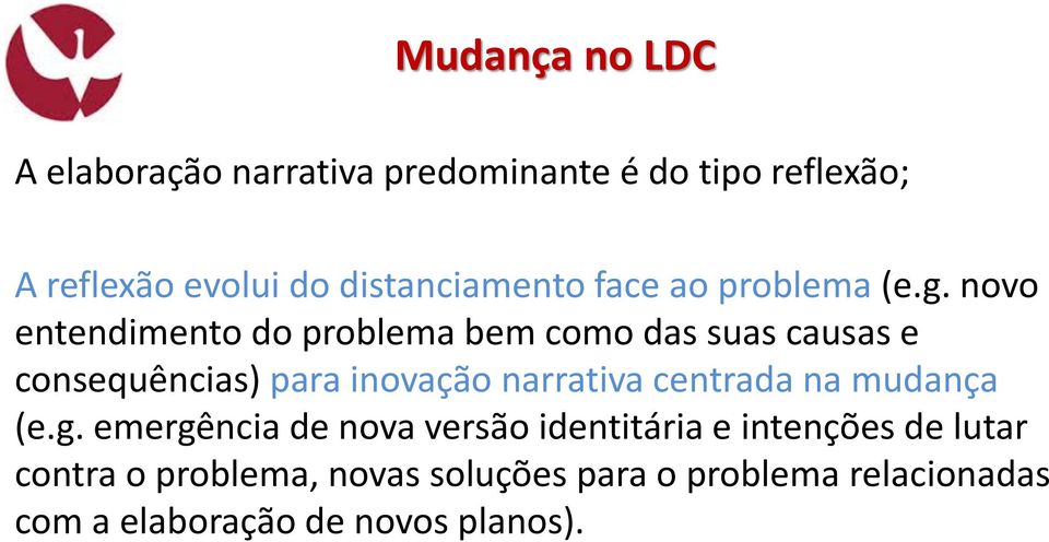 novo entendimento do problema bem como das suas causas e consequências) para inovação narrativa