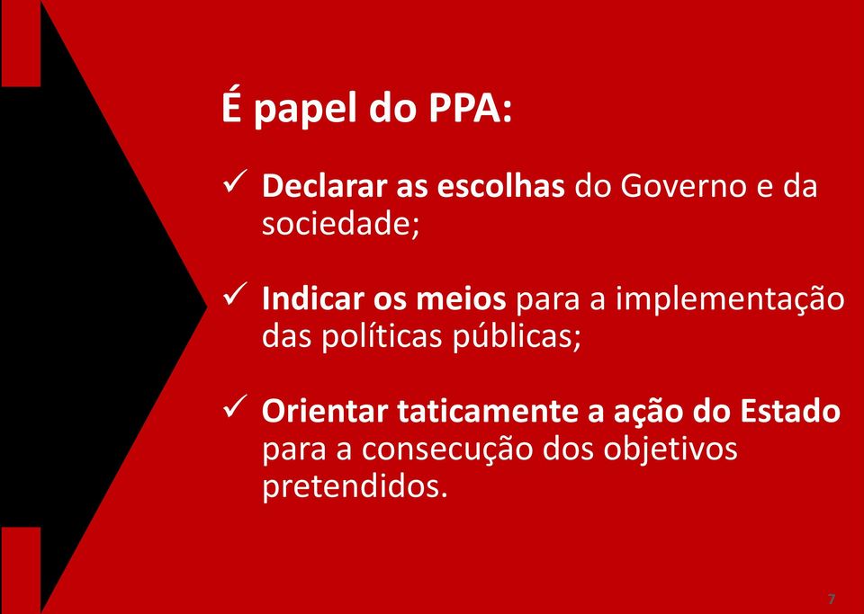 implementação das políticas públicas; Orientar