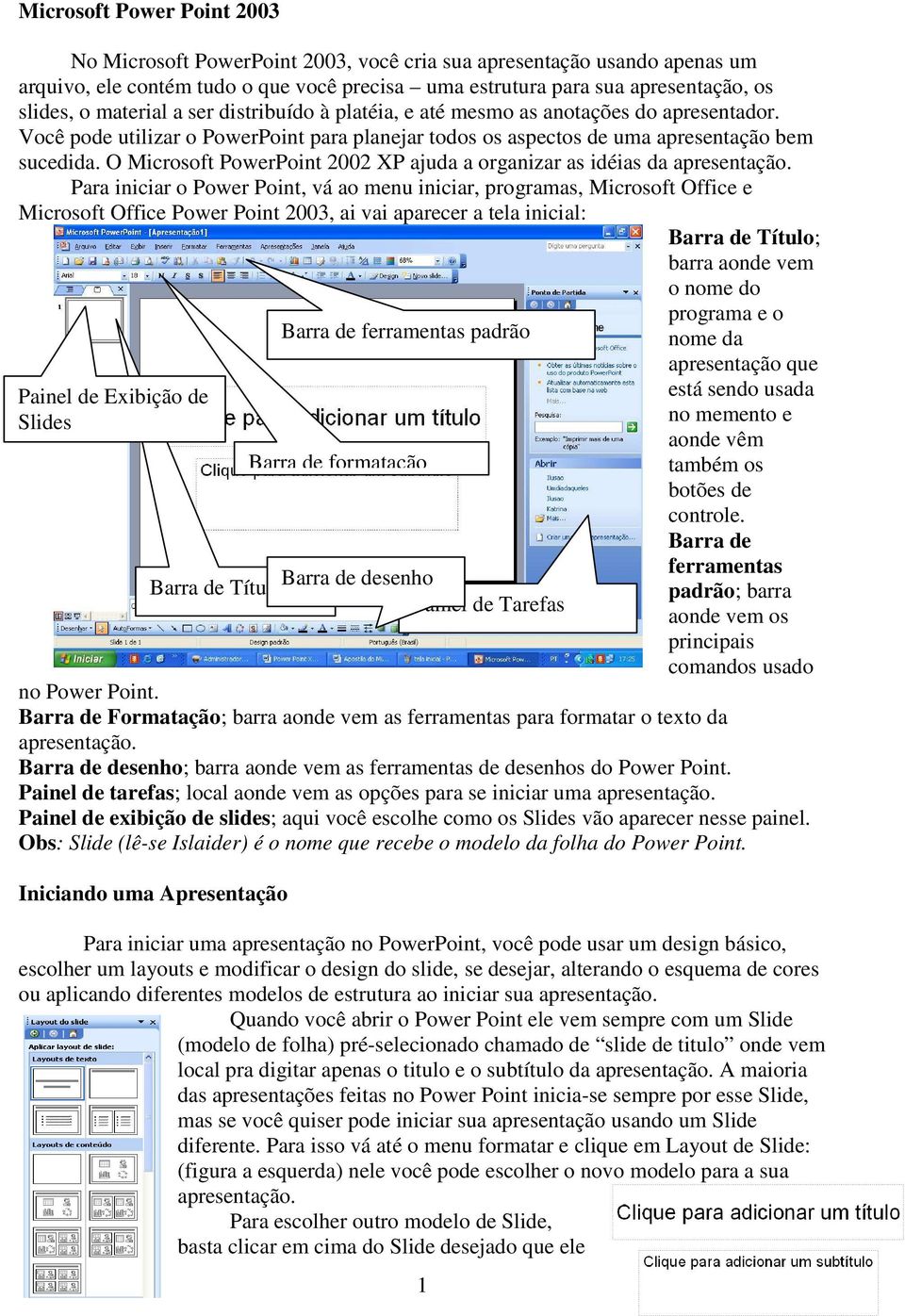 O Microsoft PowerPoint 2002 XP ajuda a organizar as idéias da apresentação.