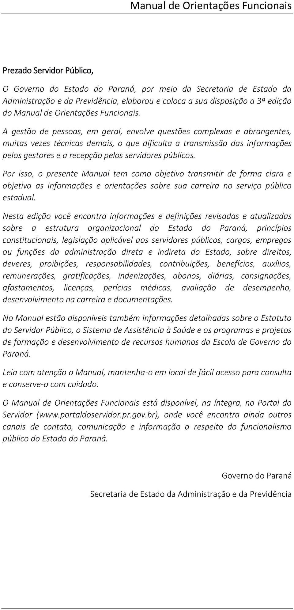 A gestão de pessoas, em geral, envolve questões complexas e abrangentes, muitas vezes técnicas demais, o que dificulta a transmissão das informações pelos gestores e a recepção pelos servidores