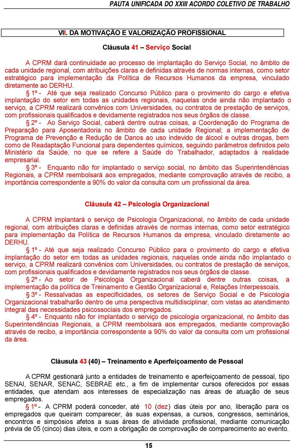 1º - Até que seja realizado Concurso Público para o provimento do cargo e efetiva implantação do setor em todas as unidades regionais, naquelas onde ainda não implantado o serviço, a CPRM realizará