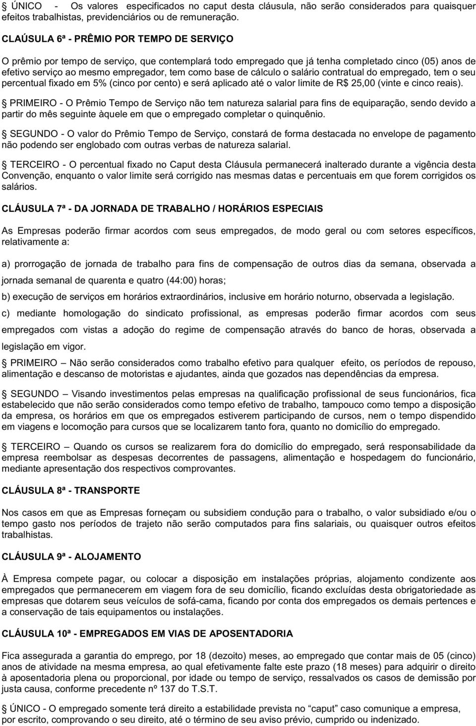 de cálculo o salário contratual do empregado, tem o seu percentual fixado em 5% (cinco por cento) e será aplicado até o valor limite de R$ 25,00 (vinte e cinco reais).