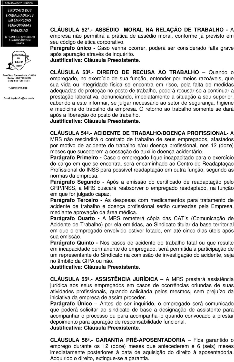 - DIREITO DE RECUSA AO TRABALHO Quando o empregado, no exercício de sua função, entender por meios razoáveis, que sua vida ou integridade física se encontra em risco, pela falta de medidas adequadas