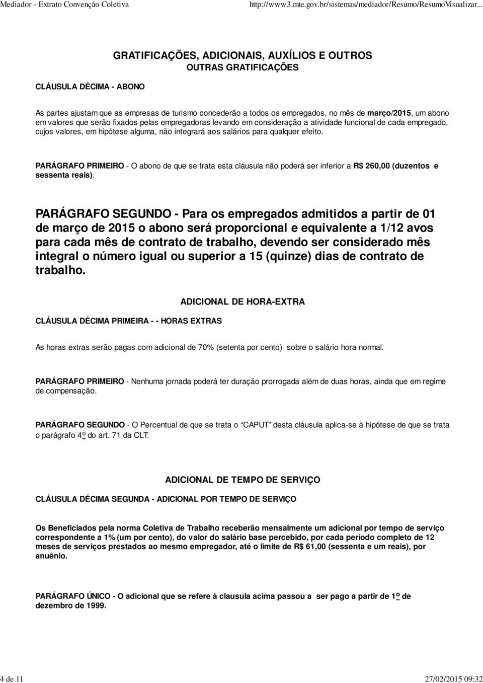 salários para qualquer efeito. PARÁGRAFO PRIMEIRO - O abono de que se trata esta cláusula não poderá ser inferior a R$ 260,00 (duzentos e sessenta reais).