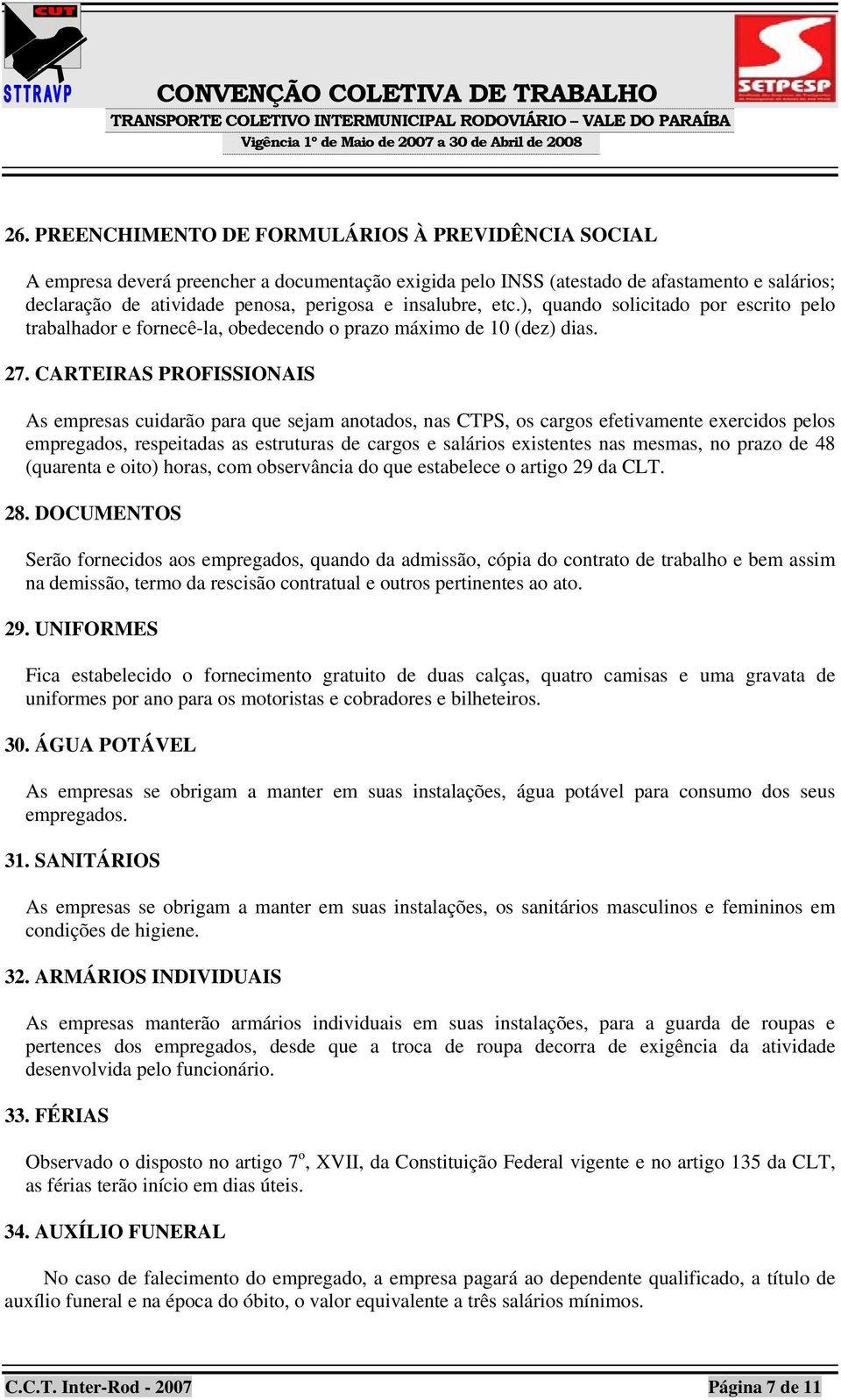 CARTEIRAS PROFISSIONAIS As empresas cuidarão para que sejam anotados, nas CTPS, os cargos efetivamente exercidos pelos empregados, respeitadas as estruturas de cargos e salários existentes nas