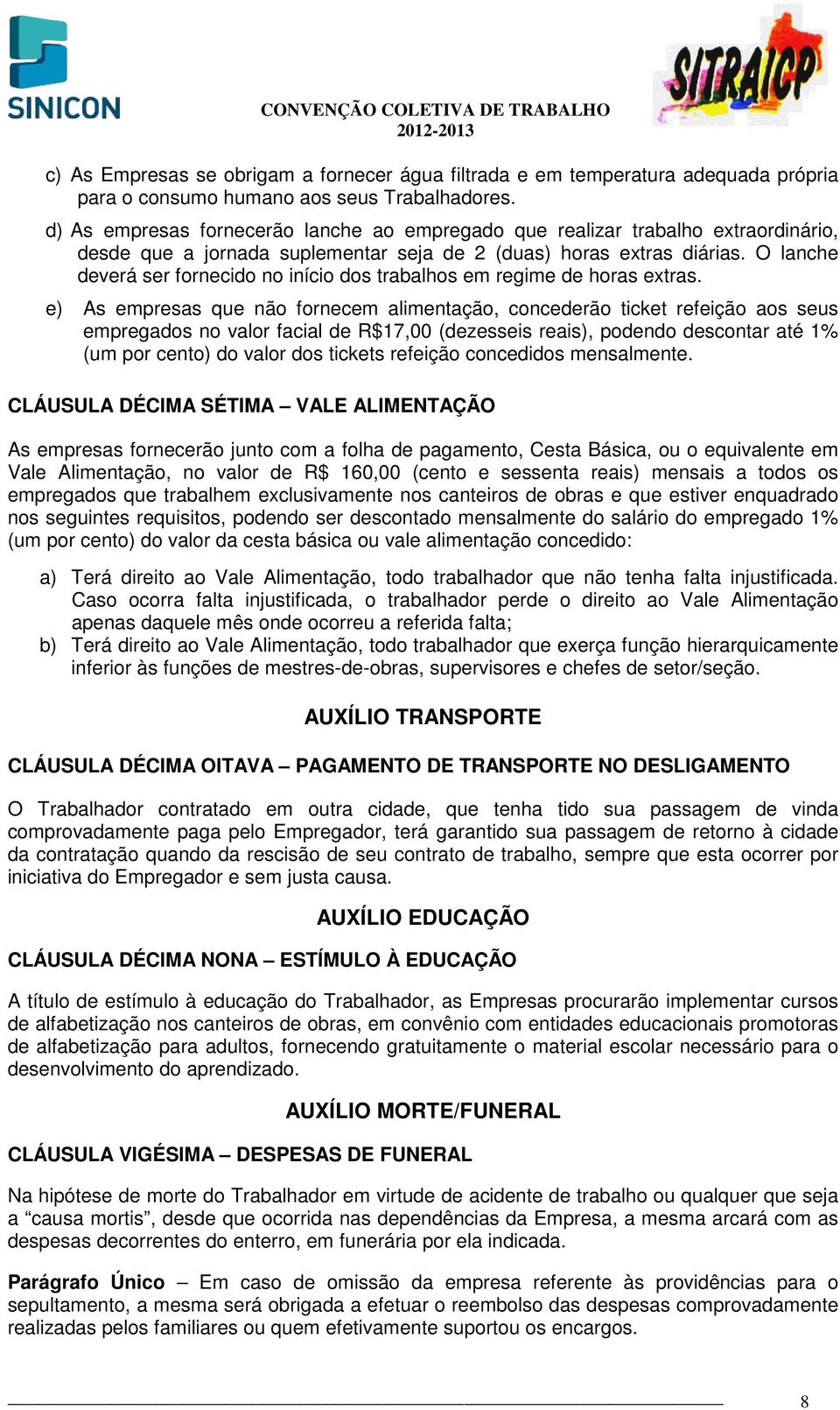 O lanche deverá ser fornecido no início dos trabalhos em regime de horas extras.