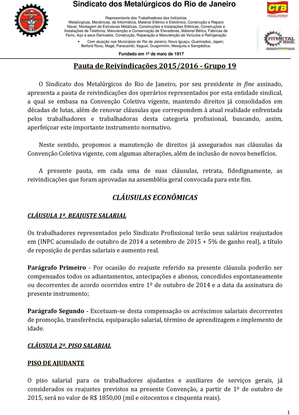 pelos trabalhadores e trabalhadoras desta categoria profissional, buscando, assim, aperfeiçoar este importante instrumento normativo.