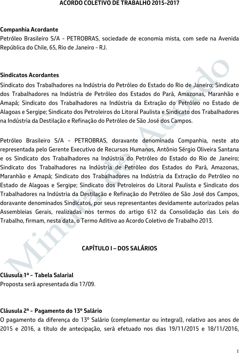 Amapá; Sindicato dos Trabalhadores na Indústria da Extração do Petróleo no Estado de Alagoas e Sergipe; Sindicato dos Petroleiros do Litoral Paulista e Sindicato dos Trabalhadores na Indústria da