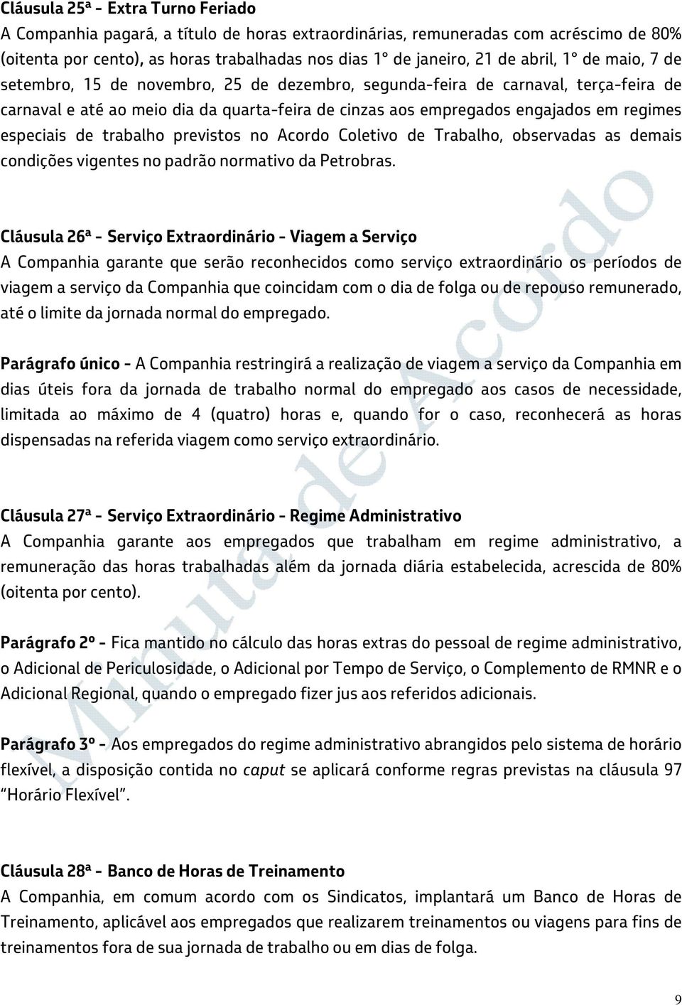 especiais de trabalho previstos no Acordo Coletivo de Trabalho, observadas as demais condições vigentes no padrão normativo da Petrobras.