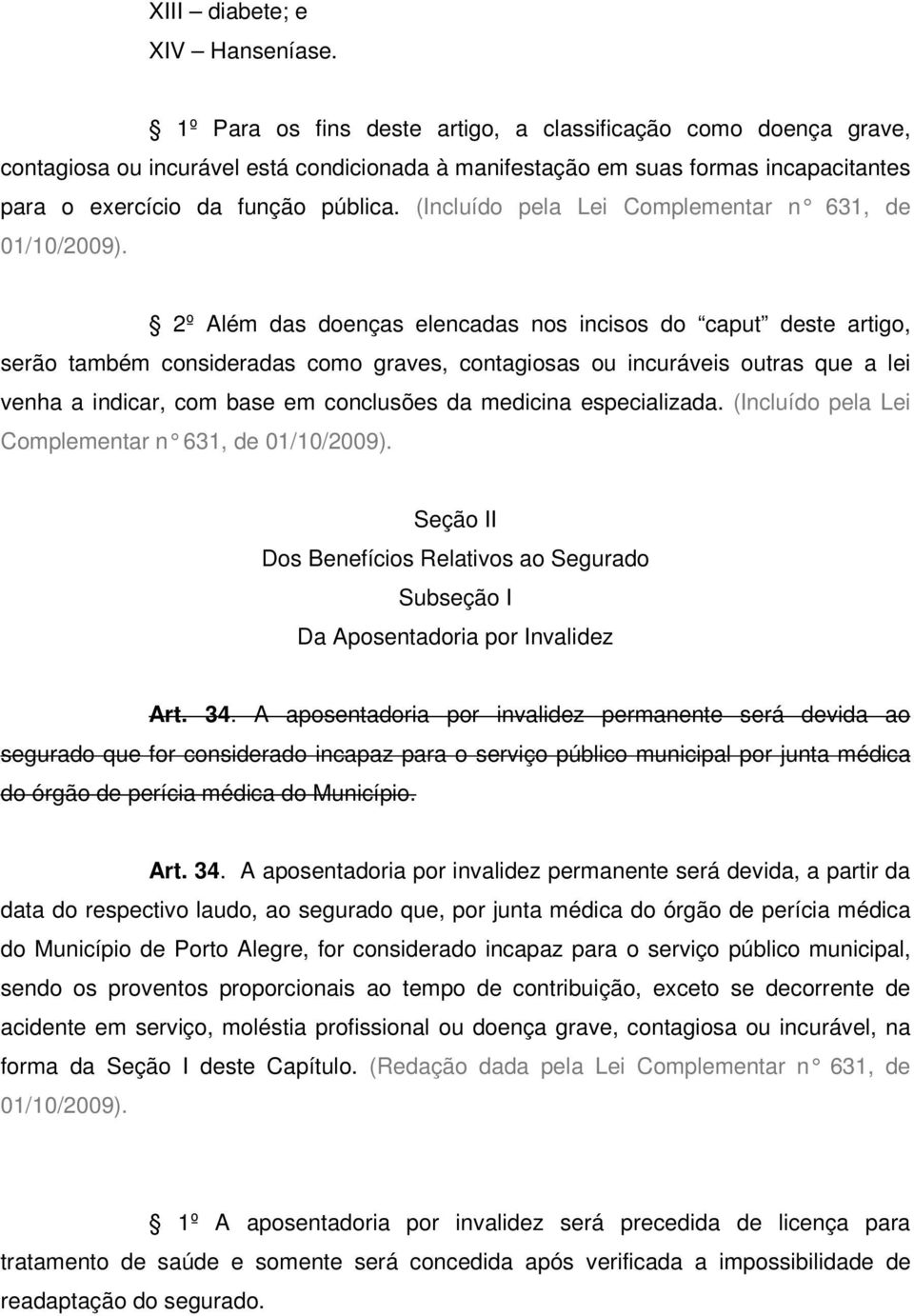 (Incluído pela Lei Complementar n 631, de 01/10/2009).