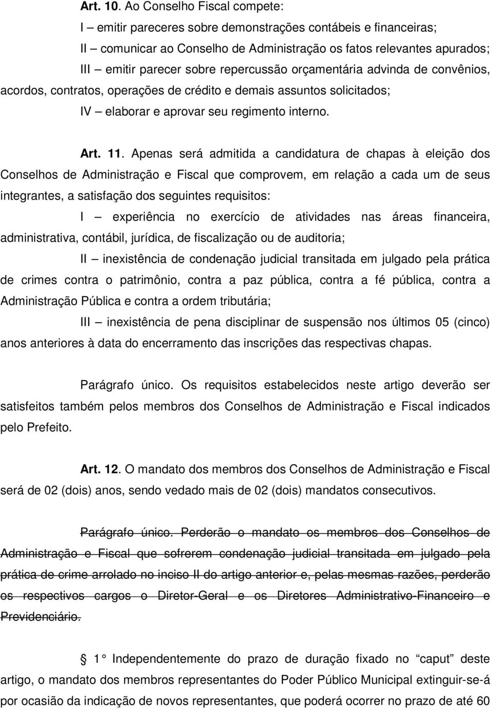 repercussão orçamentária advinda de convênios, acordos, contratos, operações de crédito e demais assuntos solicitados; IV elaborar e aprovar seu regimento interno. Art. 11.