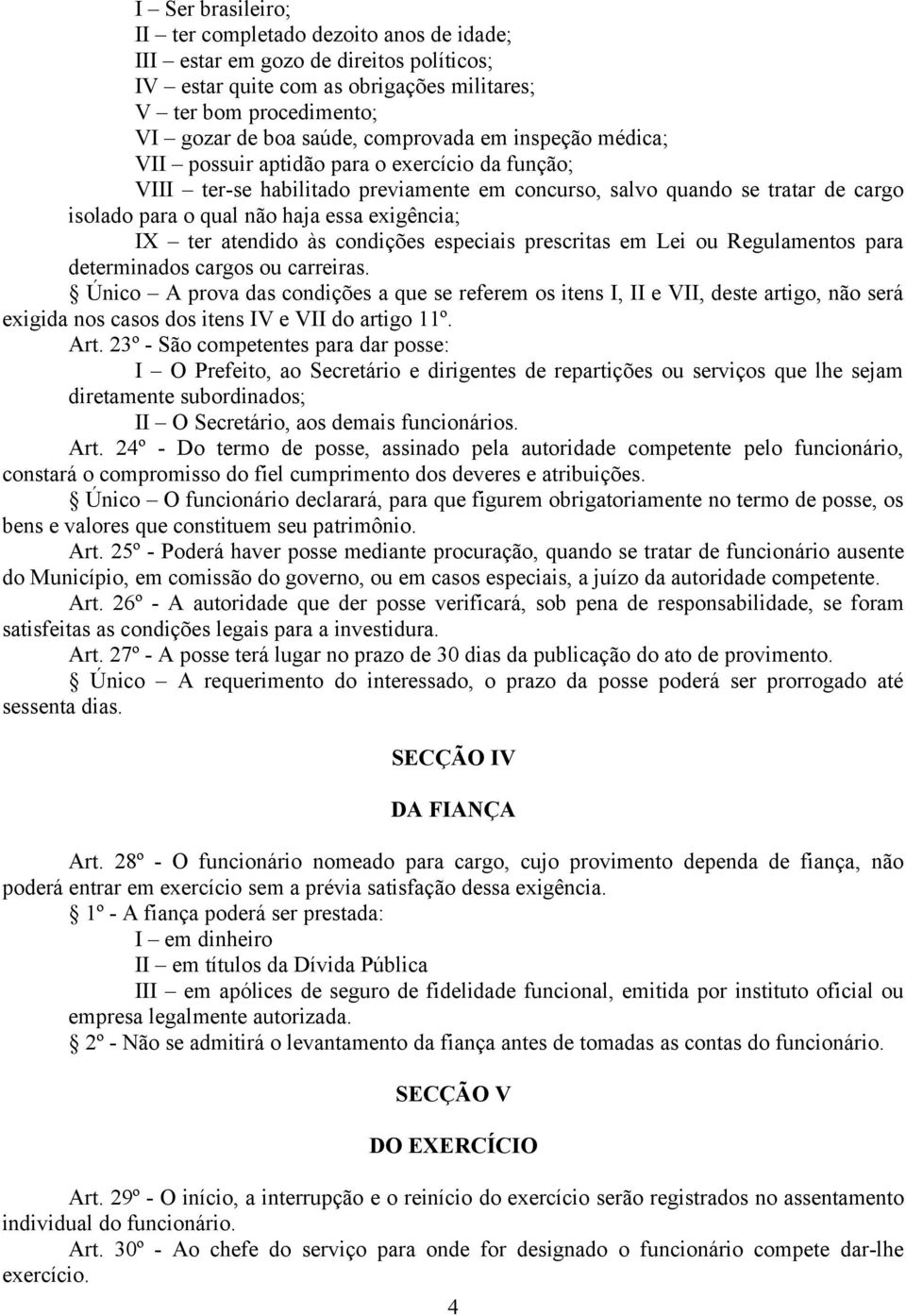 exigência; IX ter atendido às condições especiais prescritas em Lei ou Regulamentos para determinados cargos ou carreiras.