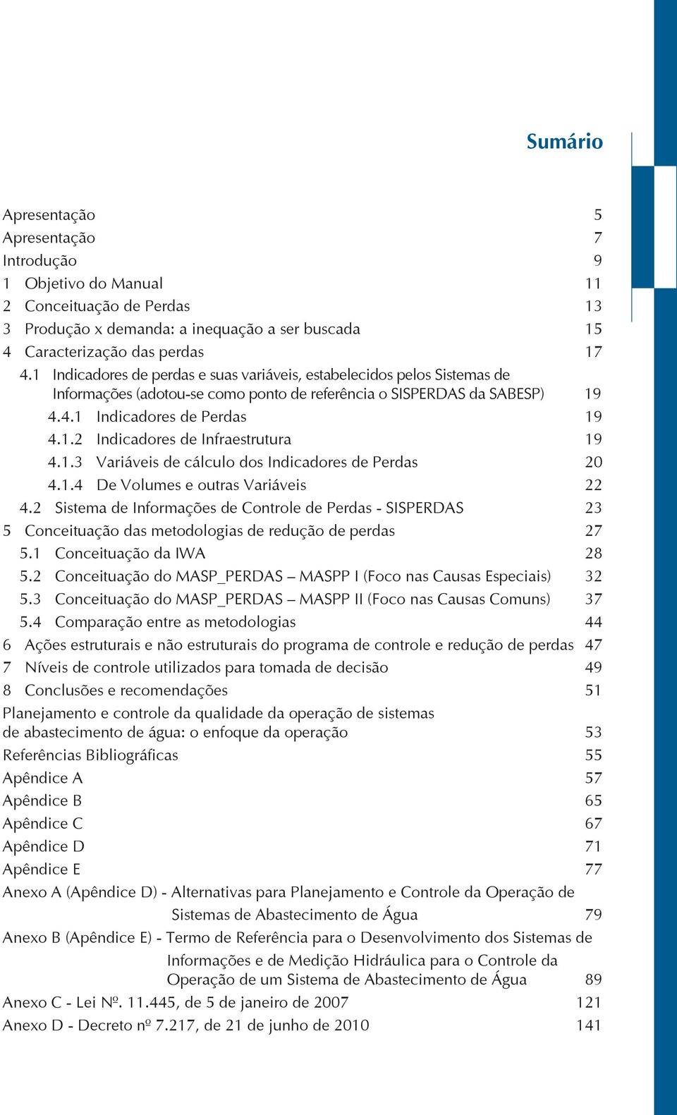 1.3 Variáveis de cálculo dos Indicadores de Perdas 20 4.1.4 De Volumes e outras Variáveis 22 4.