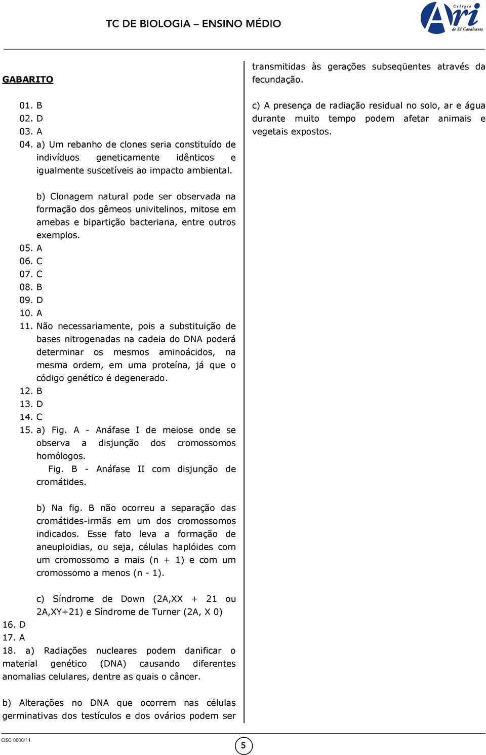 c) A presença de radiação residual no solo, ar e água durante muito tempo podem afetar animais e vegetais expostos.