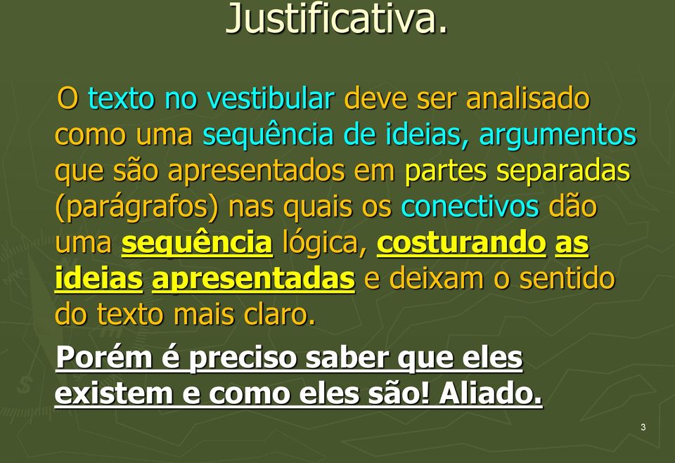 que são apresentados em partes separadas (parágrafos) nas quais os conectivos dão